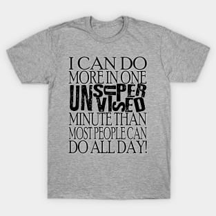 I Can Do More In One Unsupervised Minute T-Shirt